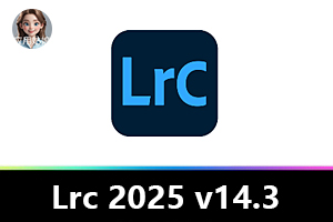 摄影后期新巅峰：Lightroom Classic 2025 v14.3 震撼登场